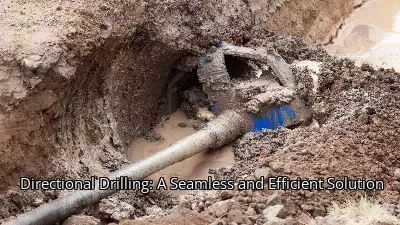 Directional Drilling: A Seamless and Efficient Solution Directional Drilling: A Seamless and Efficient Solution