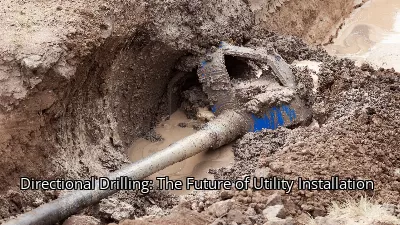 Directional Drilling: The Future of Utility Installation Directional Drilling: The Future of Utility Installation