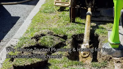 Why Choose Trusted Plumbing & Heating for Your Directional Drilling Needs? Why Choose Trusted Plumbing & Heating for Your Directional Drilling Needs?