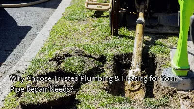 Why Choose Trusted Plumbing & Heating for Your Pipe Repair Needs? Why Choose Trusted Plumbing & Heating for Your Pipe Repair Needs?