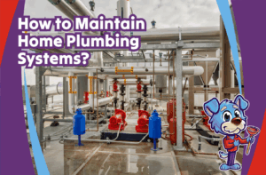 How to Maintain Home Plumbing Systems
