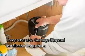 Comprehensive Garbage Disposal Installation Instructions
