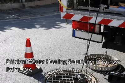 Efficient Water Heating Solutions in Yarrow Point, WA