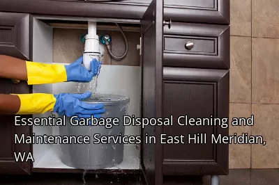 Essential Garbage Disposal Cleaning and Maintenance Services in East Hill Meridian, WA