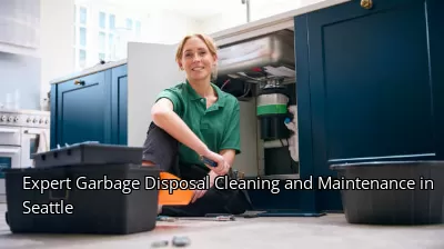 Expert Garbage Disposal Cleaning and Maintenance in Seattle
