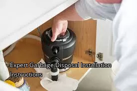 Expert Garbage Disposal Installation Instructions Expert Garbage Disposal Installation Instructions