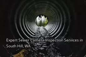 Expert Sewer Camera Inspection Services in South Hill, WA Expert Sewer Camera Inspection Services in South Hill, WA