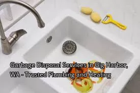 Garbage Disposal Services in Gig Harbor, WA - Trusted Plumbing and Heating
