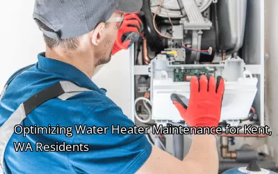 Optimizing Water Heater Maintenance for Kent, WA Residents