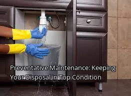 Preventative Maintenance: Keeping Your Disposal in Top Condition