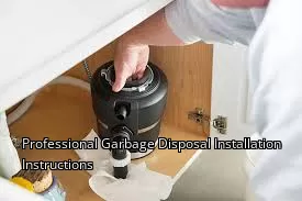 Professional Garbage Disposal Installation Instructions Professional Garbage Disposal Installation Instructions