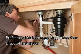 Professional Guidance and Support for Your Disposal Installation