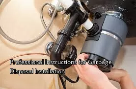 Professional Instructions for Garbage Disposal Installation