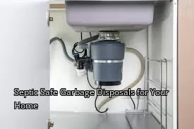 Septic Safe Garbage Disposals for Your Home