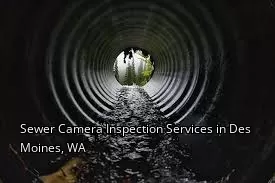 Sewer Camera Inspection Services in Des Moines, WA Sewer Camera Inspection Services in Des Moines, WA