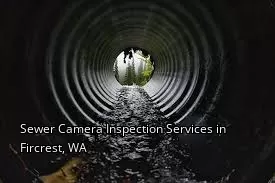 Sewer Camera Inspection Services in Fircrest, WA Sewer Camera Inspection Services in Fircrest, WA
