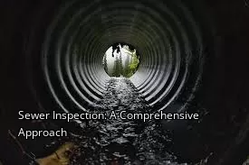 Sewer Inspection: A Comprehensive Approach Sewer Inspection: A Comprehensive Approach