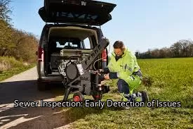 Sewer Inspection: Early Detection of Issues Sewer Inspection: Early Detection of Issues