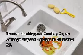 Trusted Plumbing and Heating: Expert Garbage Disposal Services in Enumclaw, WA