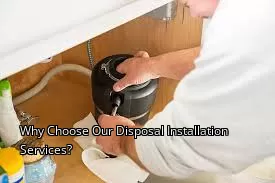 Why Choose Our Disposal Installation Services?