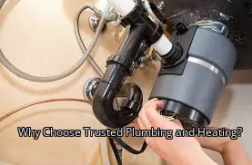 Why Choose Trusted Plumbing and Heating?