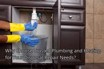 Why Choose Trusted Plumbing and Heating for Your Disposal Repair Needs?