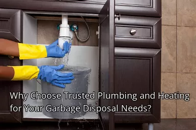 Why Choose Trusted Plumbing and Heating for Your Garbage Disposal Needs?