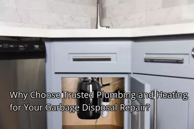 Why Choose Trusted Plumbing and Heating for Your Garbage Disposal Repair?