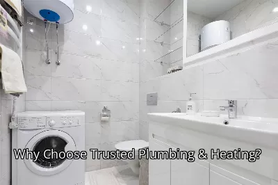 Why Choose Trusted Plumbing & Heating?