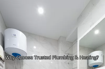 Why Choose Trusted Plumbing & Heating?