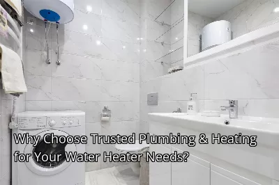Why Choose Trusted Plumbing & Heating for Your Water Heater Needs?