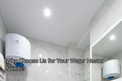 Why Choose Us for Your Water Heater Needs?