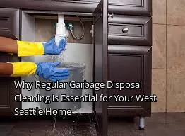 Why Regular Garbage Disposal Cleaning is Essential for Your West Seattle Home