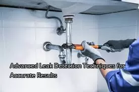 Advanced Leak Detection Techniques for Accurate Results