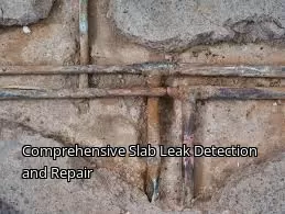 Comprehensive Slab Leak Detection and Repair Comprehensive Slab Leak Detection and Repair