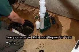 Comprehensive Slab Leak Repair for Your Home