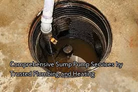 Comprehensive Sump Pump Services by Trusted Plumbing and Heating