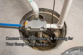 Contact Trusted Plumbing & Heating for Your Sump Pump Needs
