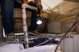 Expert Sump Pump Installation Services in White Center, WA