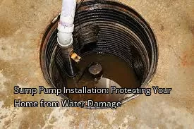 Sump Pump Installation: Protecting Your Home from Water Damage