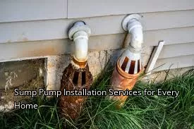 Sump Pump Installation Services for Every Home