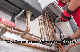 Why Choose Trusted Plumbing and Heating? Why Choose Trusted Plumbing and Heating?