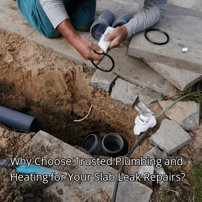 Why Choose Trusted Plumbing and Heating for Your Slab Leak Repairs?