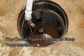 Why Choose Trusted Plumbing for Sump Pump Installation?