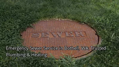 Emergency Sewer Service in Bothell, WA: Trusted Plumbing & Heating