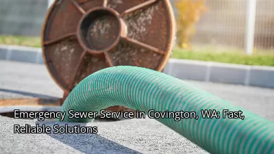 Emergency Sewer Service in Covington, WA: Fast, Reliable Solutions