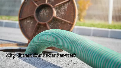 Why Choose Our Sewer Services?