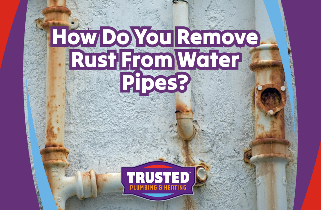 How do you remove rust from water pipes