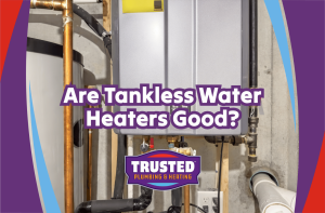 Are Tankless Water Heaters Good?