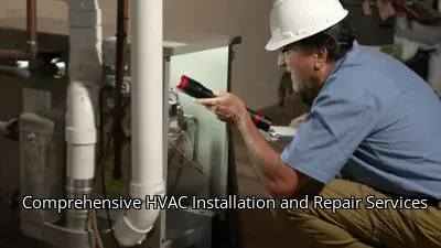 Comprehensive HVAC Installation and Repair Services Comprehensive HVAC Installation and Repair Services